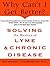Why Can't I Get Better?: Solving the Mystery of Lyme and Chronic Disease