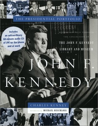 John F. Kennedy: The Presidential Portfolio: History as Told Through the John F. Kennedy Library and Museum (Hardcover)