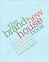 The Brand-New House Book: Everything You Need to Know About Planning, Designing, and Building a Custom, Semi-Custom, or Production-Built House