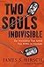Two Souls Indivisible: The ...