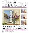 The Art of Illusion: A Trompe L'Oeil Painting Course The Art of Illusion: A Trompe L'Oeil Painting Course