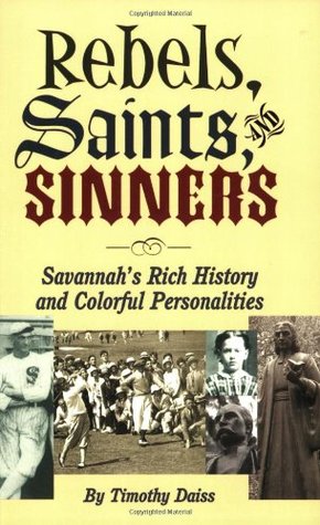 Rebels, Saints, and Sinners: Savannah’s Rich History and Colorful Personalities (Paperback)