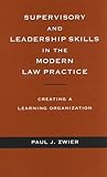 Supervisory and Leadership Skills in the Modern Law Practice: Creating a Learning Organization Supervisory and Leadership Skills in the Modern Law Practice: Creating a Learning Organization