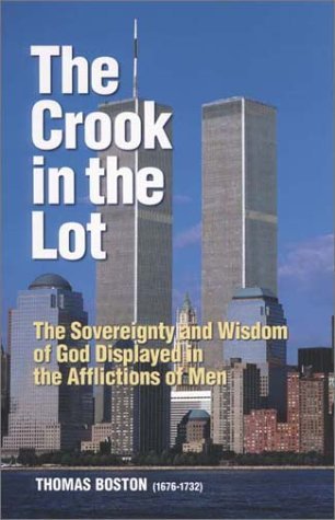 The Crook in the Lot: Or the Sovereignty and Wisdom of God Displayed in the Afflictions of Men
