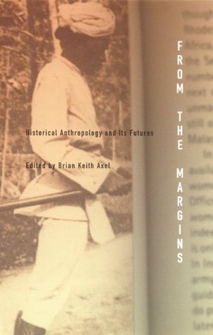 From the Margins: Historical Anthropology and Its Futures (Kindle Edition)