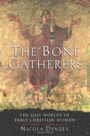 The Bone Gatherers: The Lost Worlds Of Early Christian Women (Hardcover)