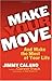 Make Your Move... And Make the Most of Your Life by Jimmy Calano