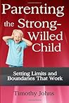 Parenting the Strong-Willed Child by Timothy Johns