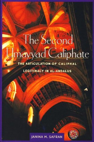 The Second Umayyad Caliphate: The Articulation of Caliphal Legitimacy in al-Andalus (Harvard Middle Eastern Monographs)