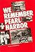 We Remember Pearl Harbor!