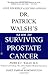 Dr. Patrick Walsh's Guide to Surviving Prostate Cancer by Patrick C. Walsh