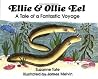 Ellie and Ollie Eel: A Tale of a Fantastic Voyage Ellie and Ollie Eel: A Tale of a Fantastic Voyage