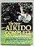 New Aikido Complete: The Arts of Power and Movement