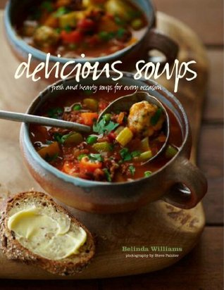 Delicious Soups: Fresh and hearty soups for every occasion (Hardcover)