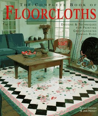 The Complete Book of Floorcloths: Designs & Techniques for Painting Great-Looking Canvas Rugs (Hardcover)