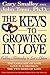 The Keys to Growing in Love: The Language of Love, Love Is a Decision, the Two Sides of Love