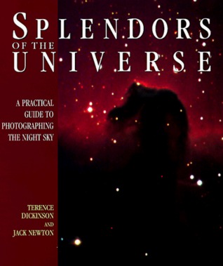 Splendors of the Universe: A Practical Gudie to Photographing the Night Sky (Hardcover)