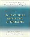 The Natural Artistry of Dreams: Creative Ways to Bring the Wisdom of Dreams to Waking Life (Simple Ways for Bringing the Wisdom of Your Dreams to Waking) The Natural Artistry of Dreams: Creative Ways to Bring the Wisdom of Dreams to Waking Life (Simple Ways for Bringing the Wisdom of Your Dreams to Waking)