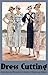 Dress Cutting - Instructions and Illustrations for Sewing 26 Vintage 1930s Fashions