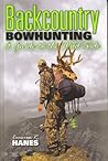 BACKCOUNTRY BOWHUNTING A Guide to the Wild Side