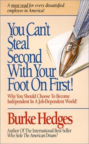 You Can't Steal Second With Your Foot on First: Choosing to Become Independent in a Job-Dependent World (Paperback)