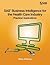 SAS Business Intelligence for the Health Care Industry: Practical Application