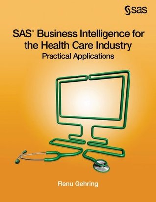 SAS Business Intelligence for the Health Care Industry: Practical Application (Paperback)