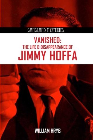 Vanished: The Life and Disappearance of Jimmy Hoffa (Gangland Mysteries)