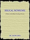 Biblical Nonsense: A Review Of The Bible For Doubting Christians