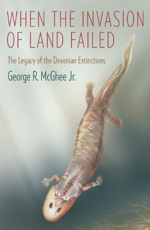 When the Invasion of Land Failed: The Legacy of the Devonian Extinctions (Kindle Edition)