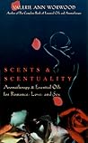 Scents & Scentuality by Valerie Ann Worwood