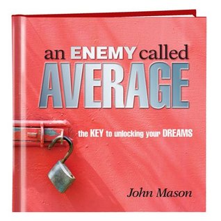 An Enemy Called Average: The Keys to Unlocking Your Dream