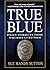 True Blue: Police Stories by Those Who Have Lived Them