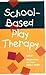 School-Based Play Therapy