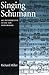 Singing Schumann: An Interpretive Guide for Performers