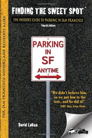 Finding the Sweet Spot - The Insider's Guide to Parking in San Francisco (Paperback)