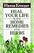 Heal Your Life With Home Remedies and Herbs by Hanna Kroeger Heal Your Life With Home Remedies and Herbs by Hanna Kroeger