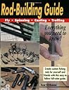 Rod Building Guide: Fly, Spinning, Casting, Trolling Rod Building Guide: Fly, Spinning, Casting, Trolling