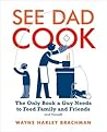 See Dad Cook: The Only Book a Guy Needs to Feed Family and Friends (and Himself)