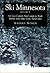 Ski Minnesota: A Cross Country Skier's Guide to Trails Within Sixty Miles of the Twin Cities, Book 1