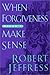 When Forgiveness Doesn't Make Sense