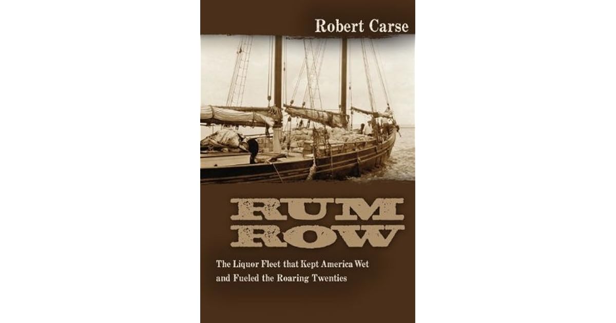 Rum Row The Liquor Fleet That Fueled the Roaring Twenties by Robert Carse