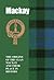 The MacKay: The Origins of the Clan MacKay and Their Place in History (Scottish Clan Mini-Book)
