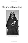 The Way of Divine Love: or The Message of the Sacred Heart to the World and a Short Biography of His Messenger Sister Josepha Menendez The Way of Divine Love: or The Message of the Sacred Heart to the World and a Short Biography of His Messenger Sister Josepha Menendez