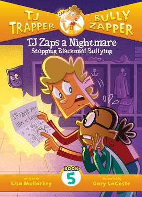 TJ Zaps a Nightmare: Stopping Blackmail Bullying (TJ Trapper: Bully Zapper, #5)