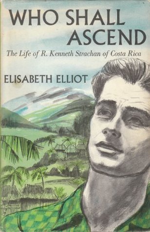 Who Shall Ascend: Life of R. Kenneth Stachan Of Costa Rica