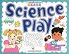 Science Play!: Beginning Discoveries for 2-To 6-Year-Olds (Williamson Little Hands Series)