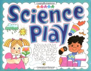 Science Play!: Beginning Discoveries for 2-To 6-Year-Olds (Williamson Little Hands Series)