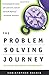 The Problem Solving Journey: Your Guide for Making Decisions and Getting Results