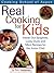 Cooking School Of Aspen's Real Cooking For Kids: Inside-out Spaghetti, Lucky Duck And More Recipes For The Junior Chef